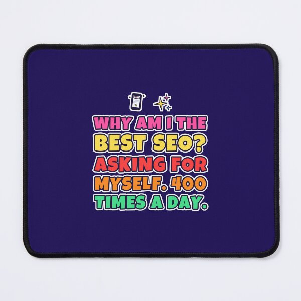 Item preview, Why Am I the Best SEO? Asking for Myself 400 Times a Day designed and sold by TribeGlyph.