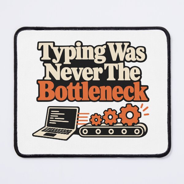 Item preview, Typing Was Never The Bottleneck Graphic designed and sold by ThreadQuirk.