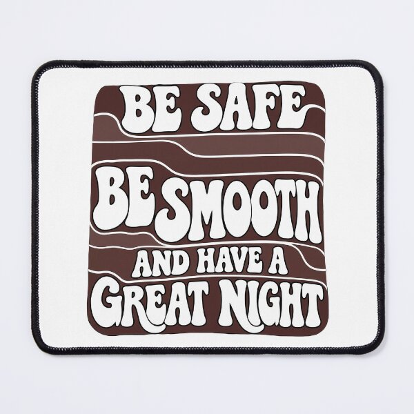 Item preview, Be Safe Be Smooth And Have A Great Night designed and sold by KristiTaylorArt.