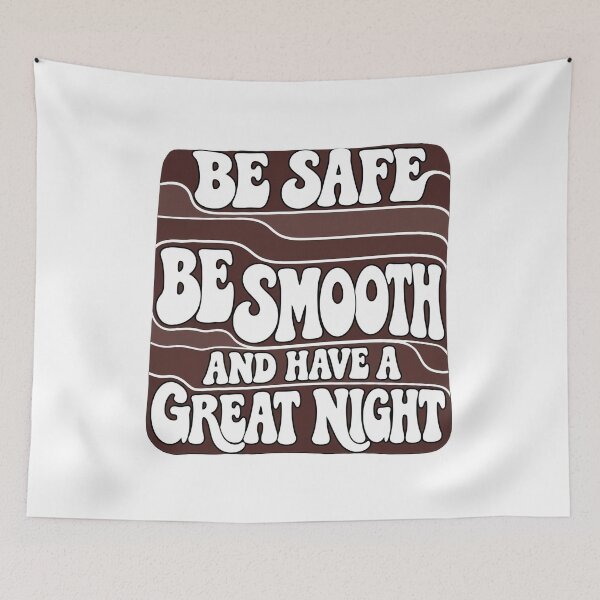 Item preview, Be Safe Be Smooth And Have A Great Night designed and sold by KristiTaylorArt.