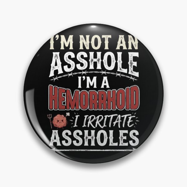 Item preview, I'm Not an Asshole I'm A Hemorrhoid I Irritate Assholes designed and sold by Zbixu.