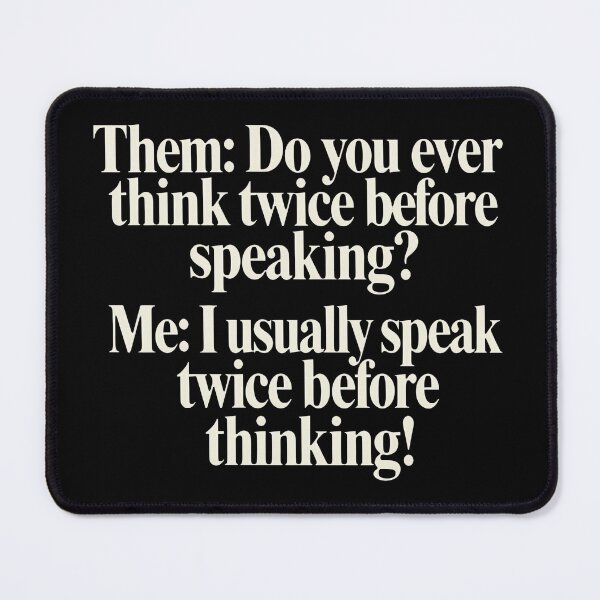 Item preview, Them Do You Ever Think Twice Before Speaking Me I Usually Speak Twice Before Thinking designed and sold by KristiTaylorArt.
