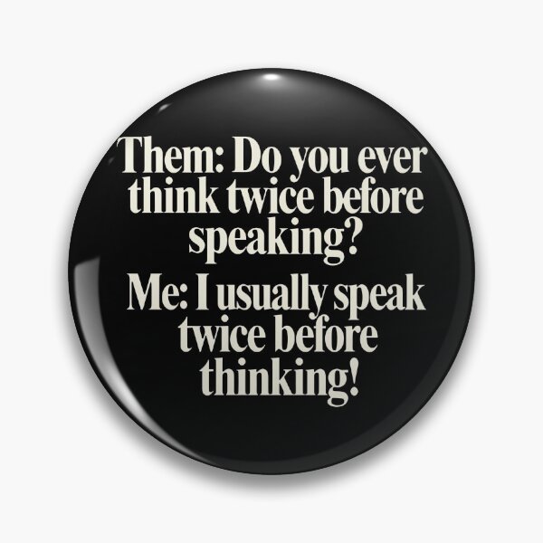 Item preview, Them Do You Ever Think Twice Before Speaking Me I Usually Speak Twice Before Thinking designed and sold by KristiTaylorArt.