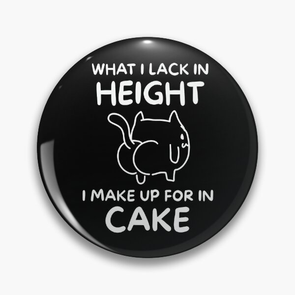 Item preview, What I Lack In Height I Make Up For In Cake designed and sold by KristiTaylorArt.