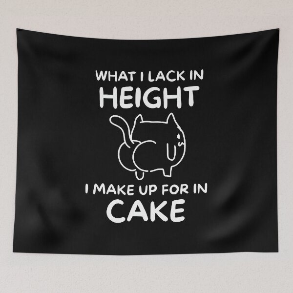 Item preview, What I Lack In Height I Make Up For In Cake designed and sold by KristiTaylorArt.