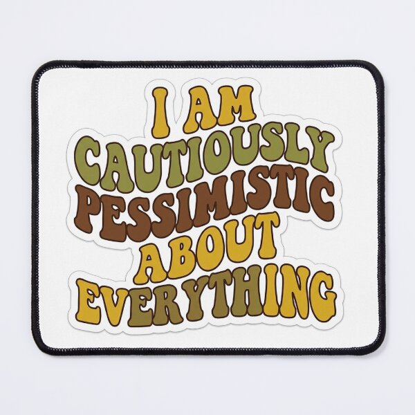 Item preview, Cautiously Pessimistic About Everything Typography designed and sold by Plot Twist Supply.