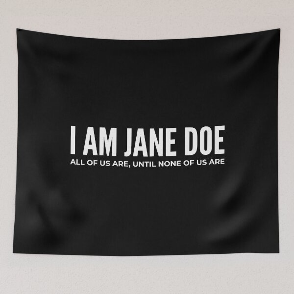 Item preview, I Am Jane Doe All Of Us Are Until None Of Us Are designed and sold by ArtSantosv.