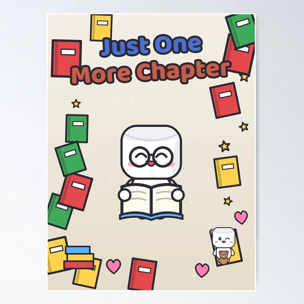 Just One More Chapter - Cute Bookworm Marshmallow Pip Reading — Poster by BiMood