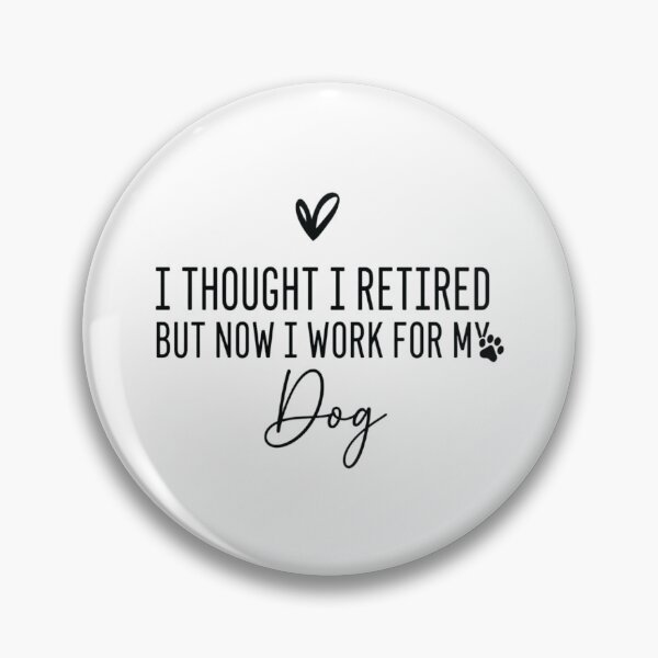 Item preview, I Thought I Retired But Now I Work for My Dog, Funny Retirement Dog Lover designed and sold by CloudyPress.