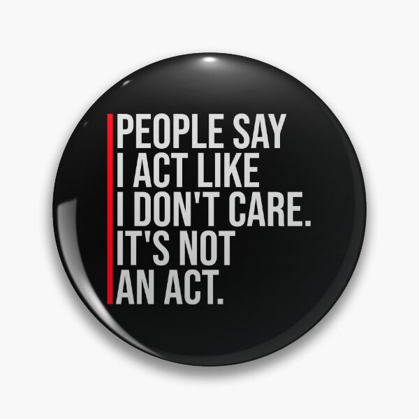 Item preview, People say I act like I don't care It's not an act designed and sold by shirt-o-mat.
