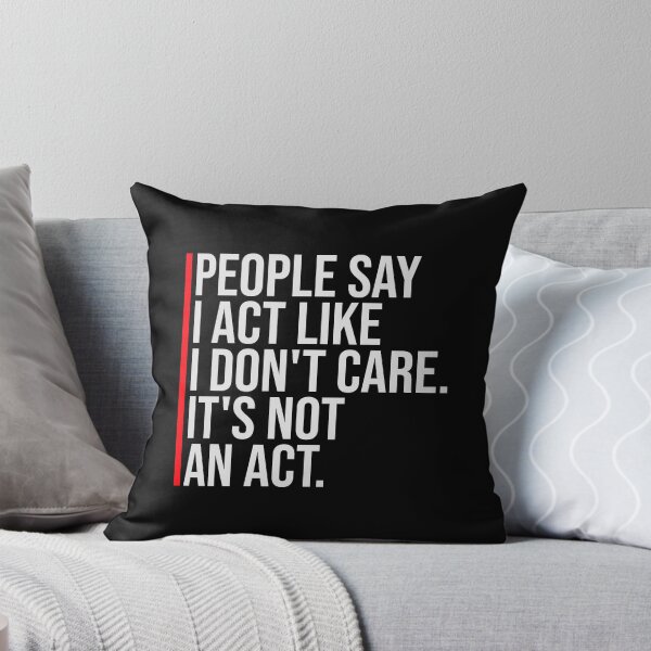 Item preview, People say I act like I don't care It's not an act designed and sold by shirt-o-mat.