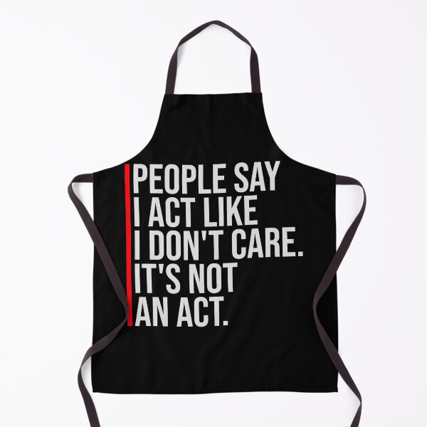 Item preview, People say I act like I don't care It's not an act designed and sold by shirt-o-mat.