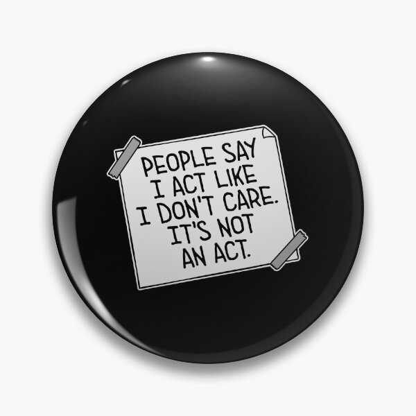 Item preview, People say I act like I don't care It's not an act designed and sold by shirt-o-mat.
