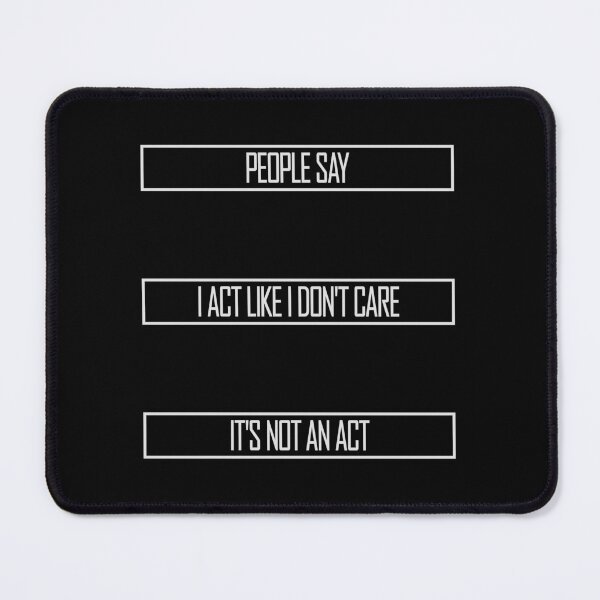 Item preview, People say I act like I don't care It's not an act designed and sold by shirt-o-mat.