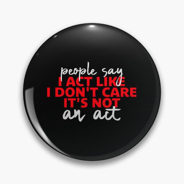 Item preview, People say I act like I don't care It's not an act designed and sold by shirt-o-mat.
