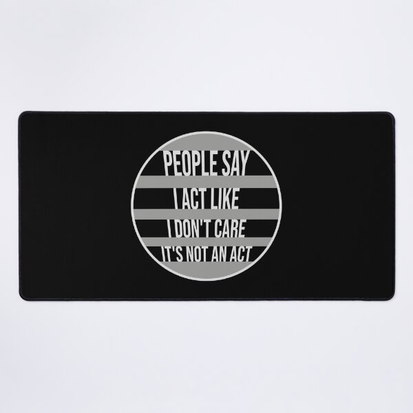 Item preview, People say I act like I don't care It's not an act designed and sold by shirt-o-mat.