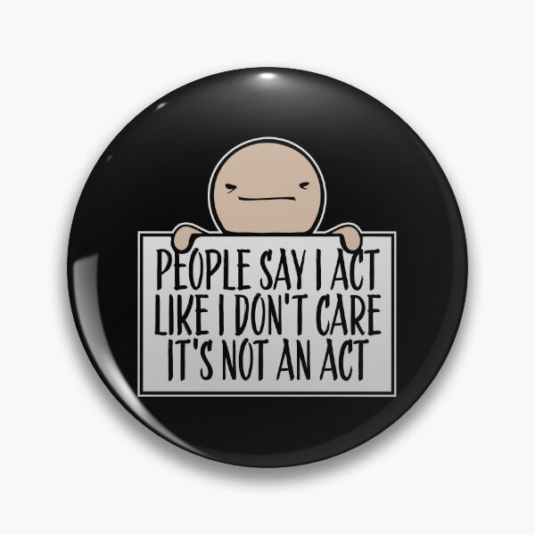 Item preview, People say I act like I don't care It's not an act designed and sold by shirt-o-mat.