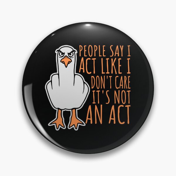 Item preview, People say I act like I don't care It's not an act Seagull Middle Finger designed and sold by shirt-o-mat.