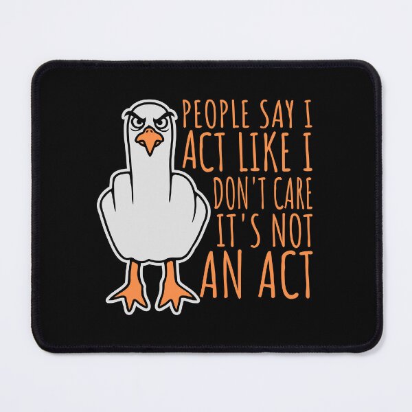Item preview, People say I act like I don't care It's not an act Seagull Middle Finger designed and sold by shirt-o-mat.