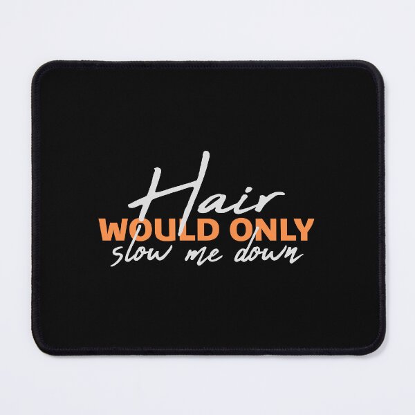 Item preview, Hair would only slow me down Bald Quote Logo Text designed and sold by shirt-o-mat.