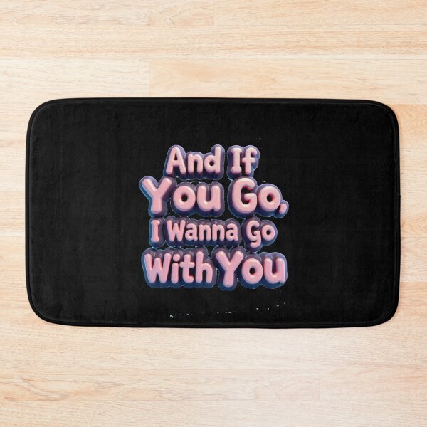 Item preview, and if you go, I wanna go with you - pink designed and sold by Stefrait-7.