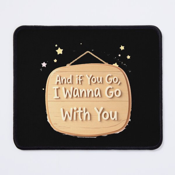 Item preview, And if You Go, I Wanna Go With You - sign designed and sold by Stefrait-7.