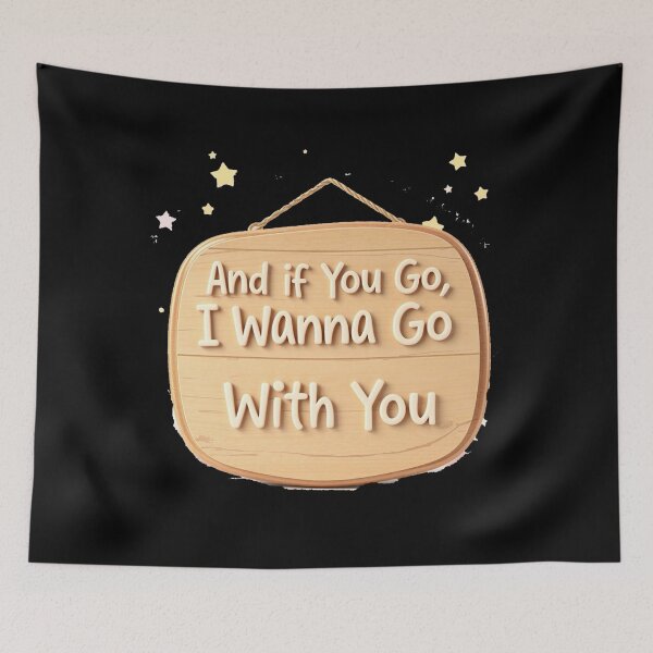 Item preview, And if You Go, I Wanna Go With You - sign designed and sold by Stefrait-7.