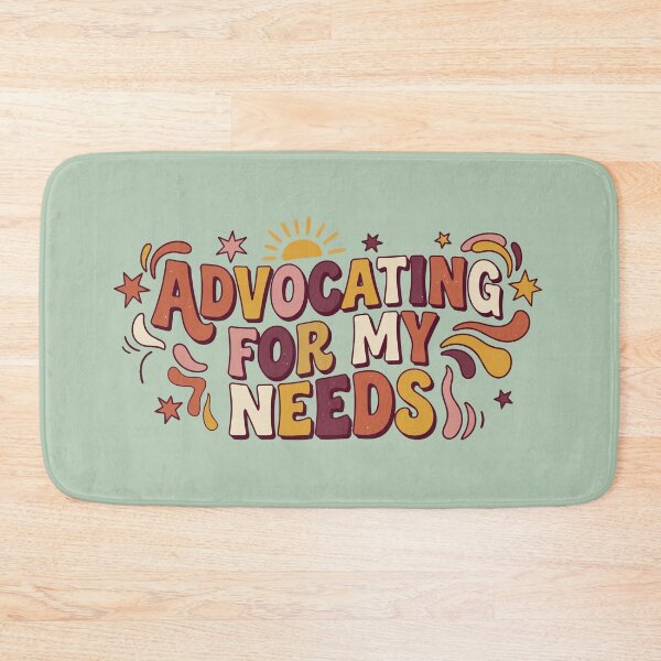 Item preview, Advocating for my needs designed and sold by tigrootiger.
