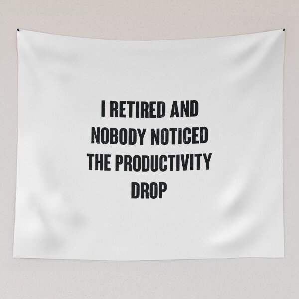 Item preview, I Retired and Nobody Noticed the Productivity Drop, Funny Retirement designed and sold by CloudyPress.
