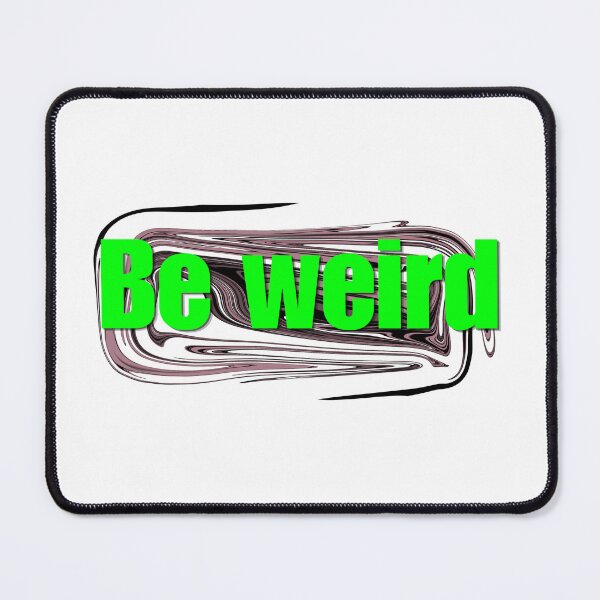 Item preview, Be weird  designed and sold by McFleur's Lens.