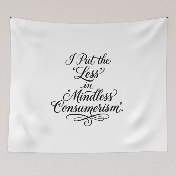 Item preview, I Put the Less in Mindless Consumerism Handwritten Script Design designed and sold by AI-volution.