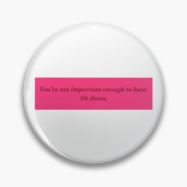 Item preview, you're not important enough to hate designed and sold by dietpocketknife.