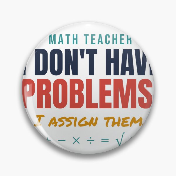 Item preview, Math Teacher: I Don't Have Problems, I Assign Them designed and sold by TheEmptySet.