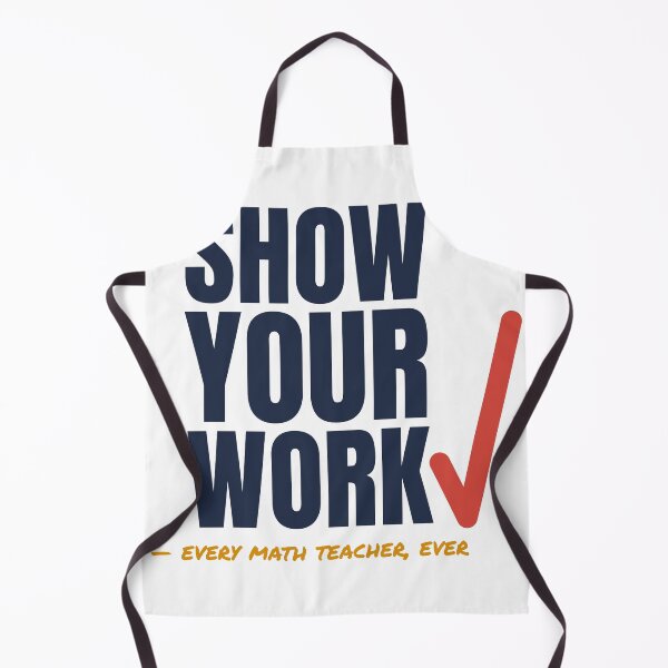 Item preview, Show Your Work - Funny Math Teacher Quote designed and sold by TheEmptySet.