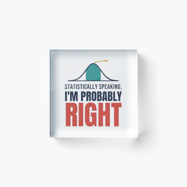 Item preview, Statistically Speaking, I'm Probably Right designed and sold by TheEmptySet.
