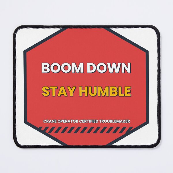 Item preview, Boom Down Stay Humble Funny Crane Operator designed and sold by BigMachineprint.