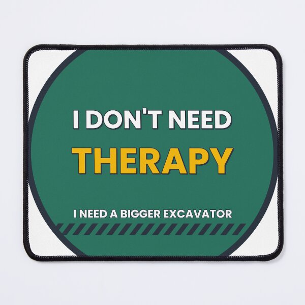 Item preview, I Don't Need Therapy I Need a Bigger Excavator designed and sold by BigMachineprint.
