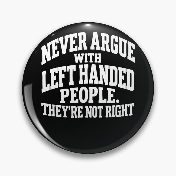 Item preview, Never Argue With Left Handed People They'Re Not Right designed and sold by serialcarachts.