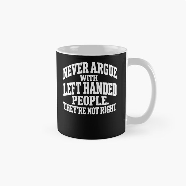 Item preview, Never Argue With Left Handed People They'Re Not Right designed and sold by serialcarachts.