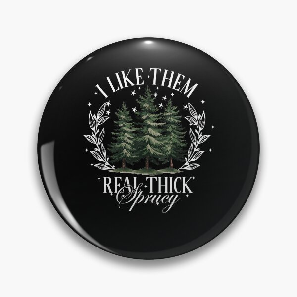 Item preview, I Like Them Real Thick and Sprucy designed and sold by AstralArborsArt.