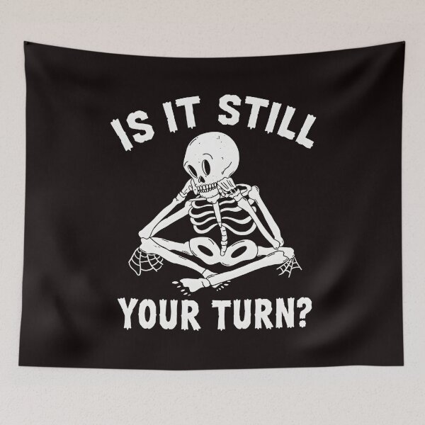 Item preview, Skeleton Meditating IS IT STILL YOUR TURN? designed and sold by Ahkamnash.