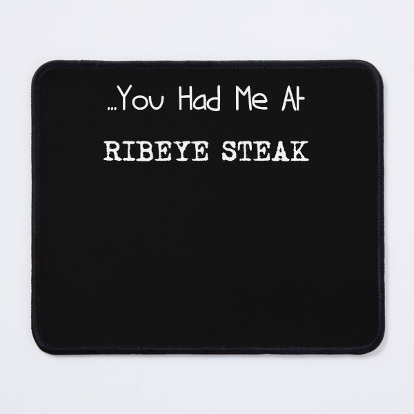 Item preview, ... You Had Me At Ribeye Steak Snackfood Lovers designed and sold by PAROSSA.