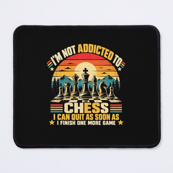 Item preview, I'm Not Addicted To Chess I Can Quit As Soon As I Finish One More Game Chess Player Enthusiast designed and sold by SkeletonsDanger.
