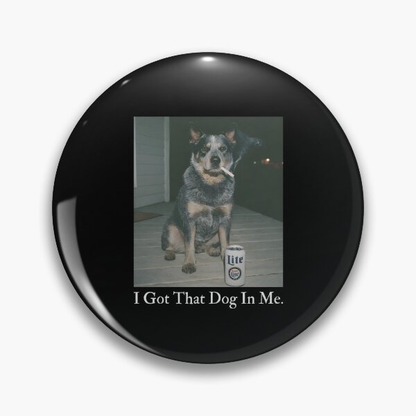 Item preview, I Got That Dog In Me, Australian Cattle Dog designed and sold by kar buncles.