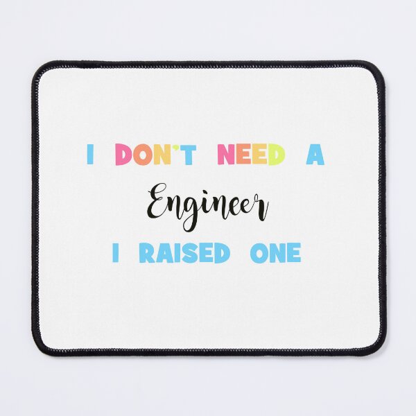 Item preview, I Don't Need an Engineer, I Raised One - Proud Parent of an Engineer designed and sold by Cooling Down Apparel.