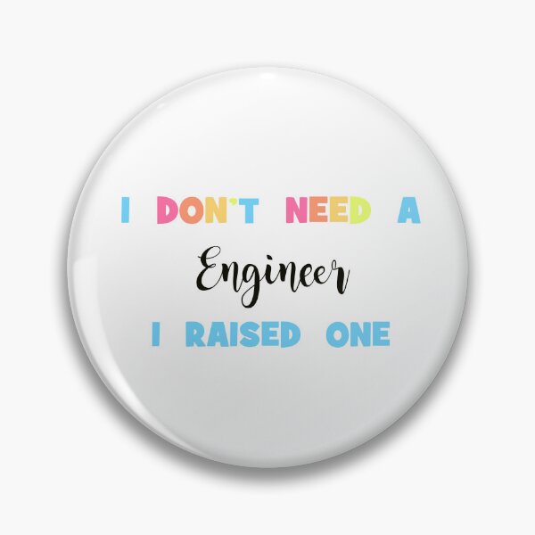 Item preview, I Don't Need an Engineer, I Raised One - Proud Parent of an Engineer designed and sold by Cooling Down Apparel.