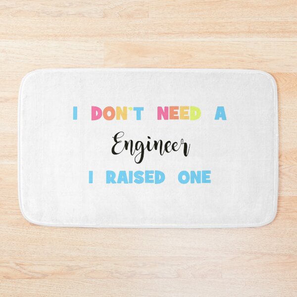 Item preview, I Don't Need an Engineer, I Raised One - Proud Parent of an Engineer designed and sold by Cooling Down Apparel.