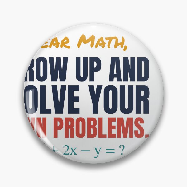Item preview, Dear Math, Grow Up and Solve Your Own Problems designed and sold by TheEmptySet.