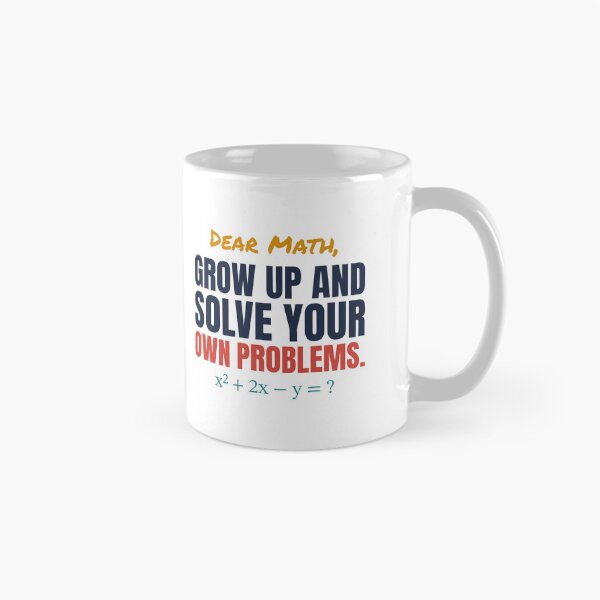 Item preview, Dear Math, Grow Up and Solve Your Own Problems designed and sold by TheEmptySet.