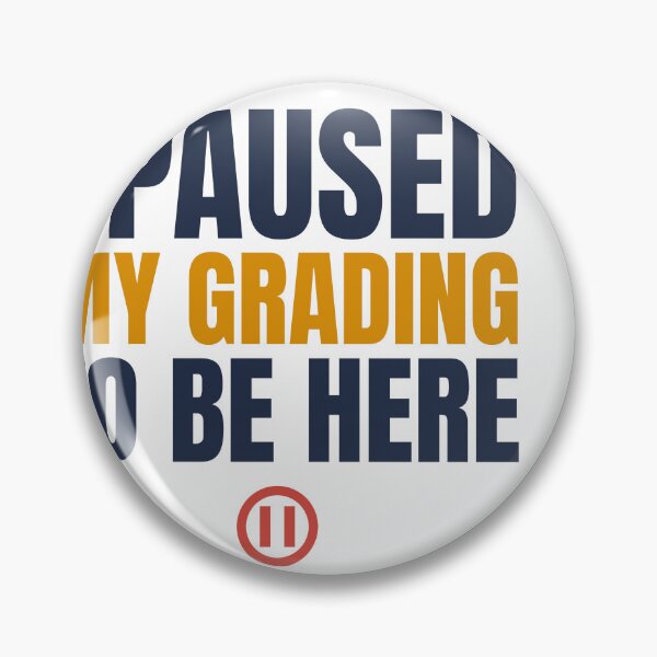 Item preview, I Paused My Grading To Be Here - Funny Teacher designed and sold by TheEmptySet.